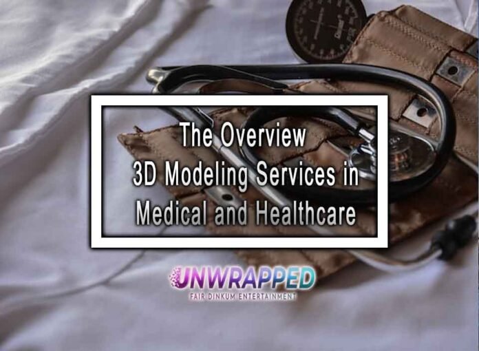 The Overview 3D Modeling Services in Medical and Healthcare