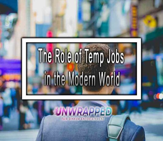 The Role of Temp Jobs in the Modern World The Role of Temp Jobs in the Modern World