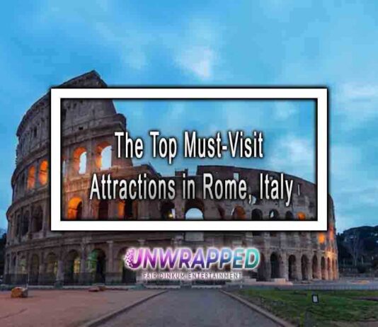 The Top Must-Visit Attractions in Rome, Italy