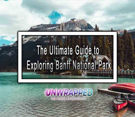 The Ultimate Guide to Exploring Banff National Park