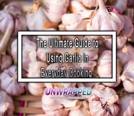 The Ultimate Guide to Using Garlic in Everyday Cooking