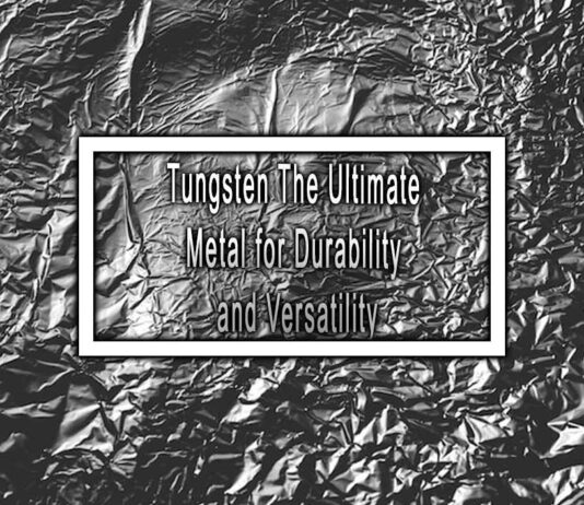 Tungsten The Ultimate Metal for Durability and Versatility