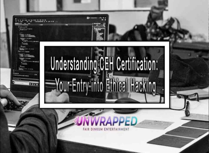 Understanding CEH Certification: Your Entry into Ethical Hacking