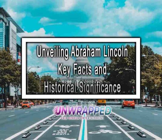 Unveiling Abraham Lincoln Key Facts and Historical Significance