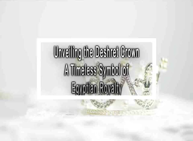 Unveiling the Deshret Crown A Timeless Symbol of Egyptian Royalty