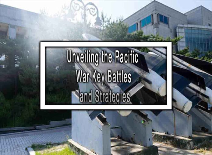 Unveiling the Pacific War Key Battles and Strategies