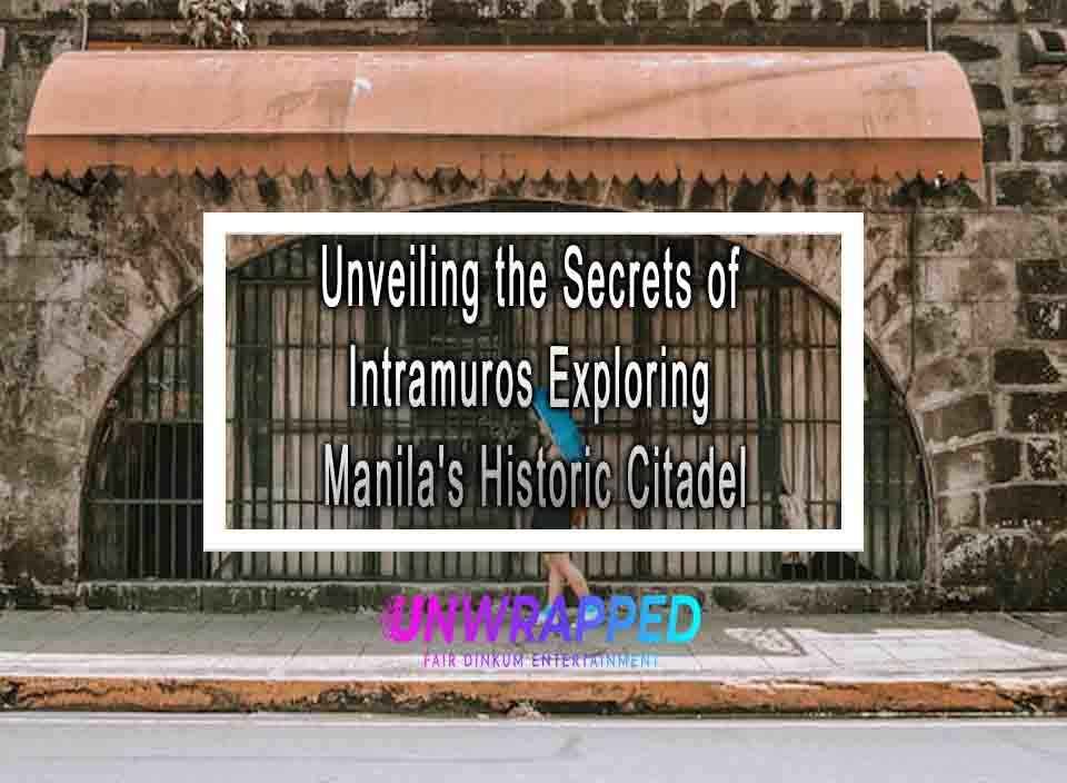 Unveiling The Secrets Of Intramuros Exploring Manila S Historic Citadel Unveiling The Secrets Of Intramuros Exploring Manila S Historic Citadel