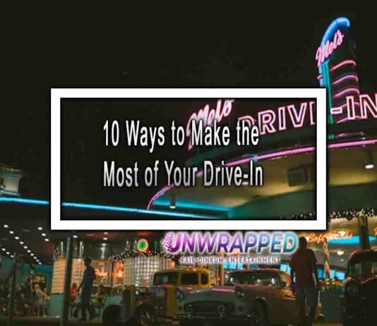 10 Ways to Make the Most of Your Drive-In