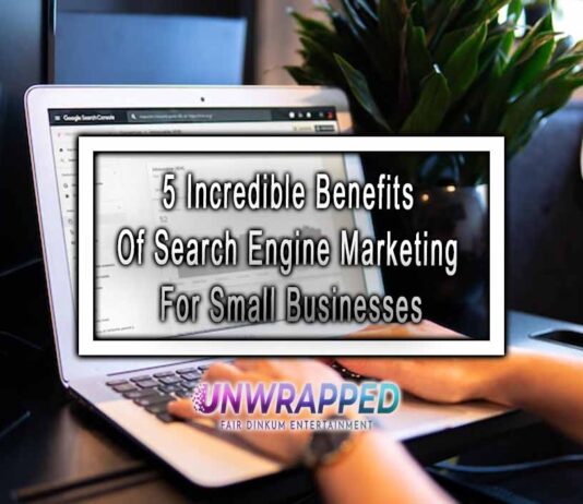 5 Incredible Benefits Of Search Engine Marketing For Small Businesses