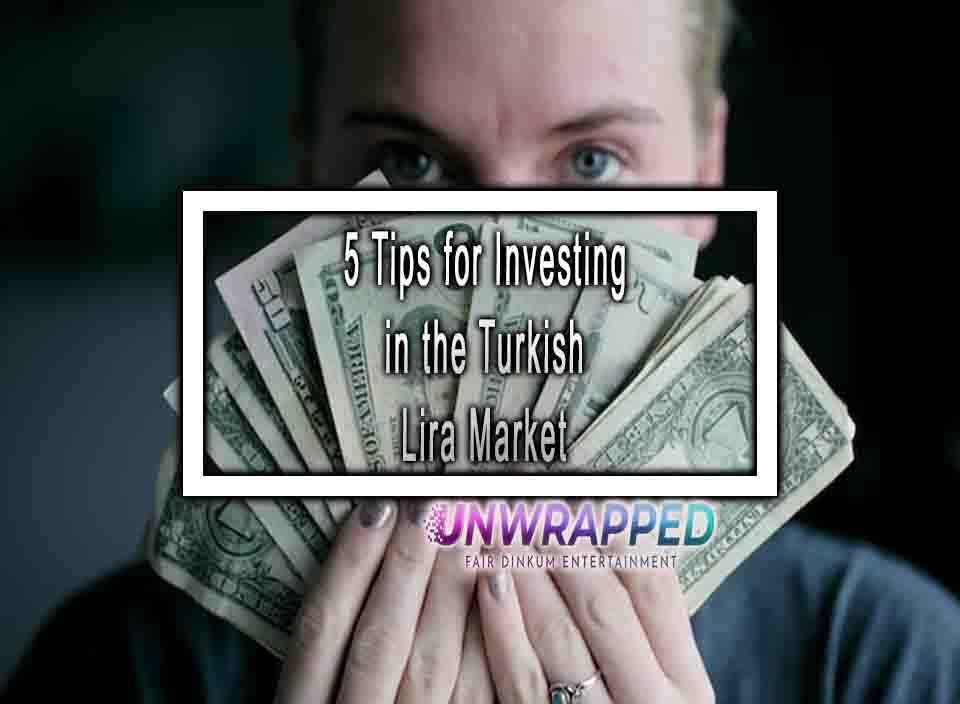 5 Tips for Investing in the Turkish Lira Market