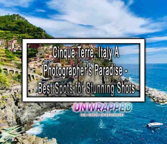 Cinque Terre, Italy A Photographer’s Paradise – Best Spots for Stunning Shots