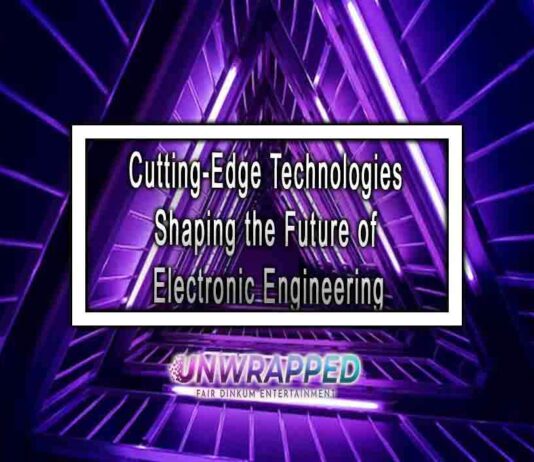 Cutting-Edge Technologies Shaping the Future of Electronic Engineering