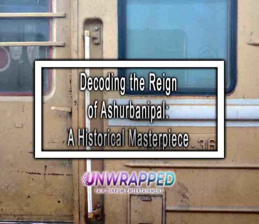Decoding the Reign of Ashurbanipal A Historical Masterpiece