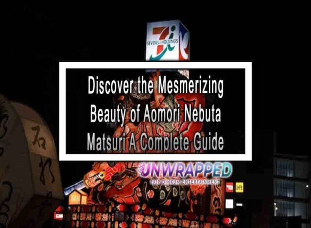 Discover The Mesmerizing Beauty Of Aomori Nebuta Matsuri A Complete Guide