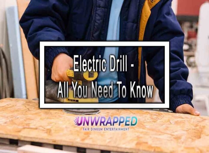 Electric Drill - All You Need To Know