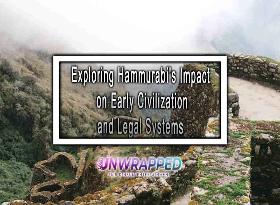 Exploring Hammurabi's Impact on Early Civilization and Legal Systems