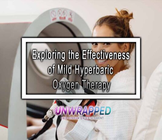 Exploring the Effectiveness of Mild Hyperbaric Oxygen Therapy Exploring the Effectiveness of Mild Hyperbaric Oxygen Therapy