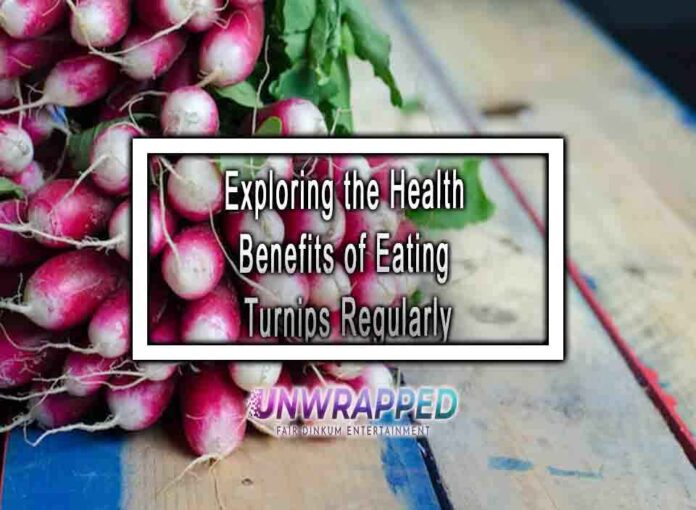 Exploring the Health Benefits of Eating Turnips Regularly