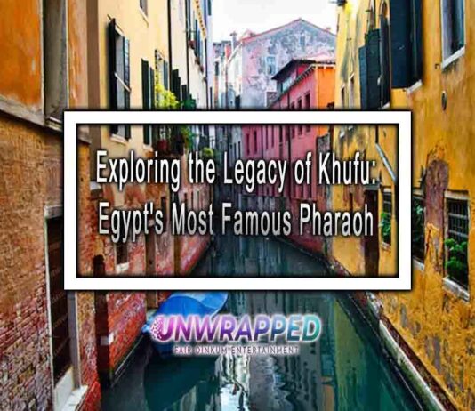 Exploring the Legacy of Khufu Egypt’s Most Famous Pharaoh