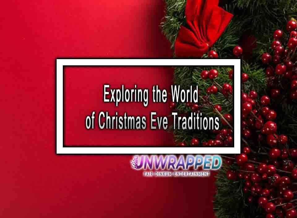 Exploring the World of Christmas Eve Traditions