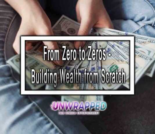 From Zero to Zeros - Building Wealth from Scratch