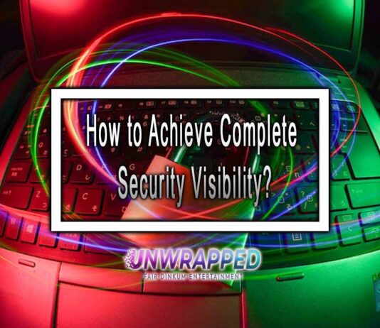 How to Achieve Complete Security Visibility? How to Achieve Complete Security Visibility?