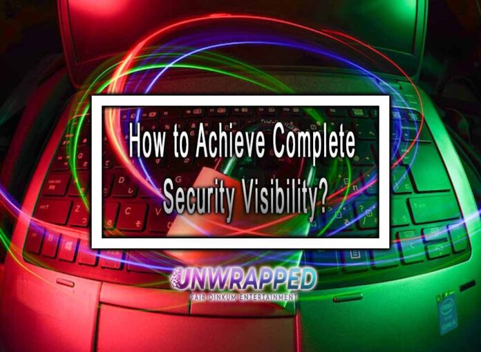 How to Achieve Complete Security Visibility?