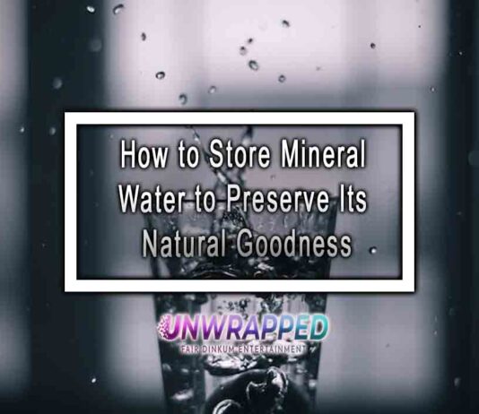 How to Store Mineral Water to Preserve Its Natural Goodness How to Store Mineral Water to Preserve Its Natural Goodness