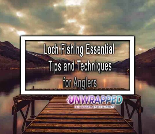 Loch Fishing Essential Tips and Techniques for Anglers