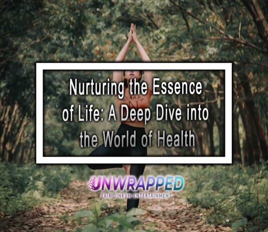 Nurturing the Essence of Life: A Deep Dive into the World of Health