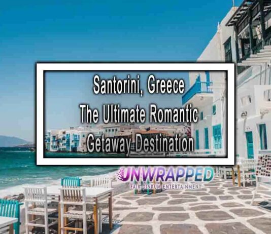 Santorini, Greece The Ultimate Romantic Getaway Destination