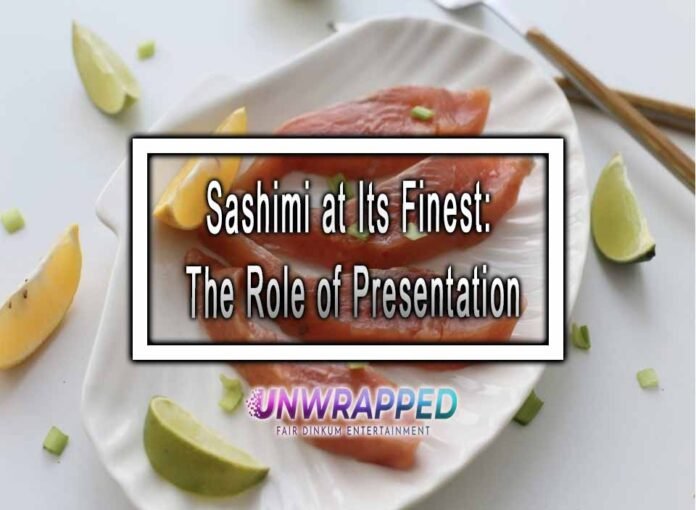 Sashimi at Its Finest: The Role of Presentation