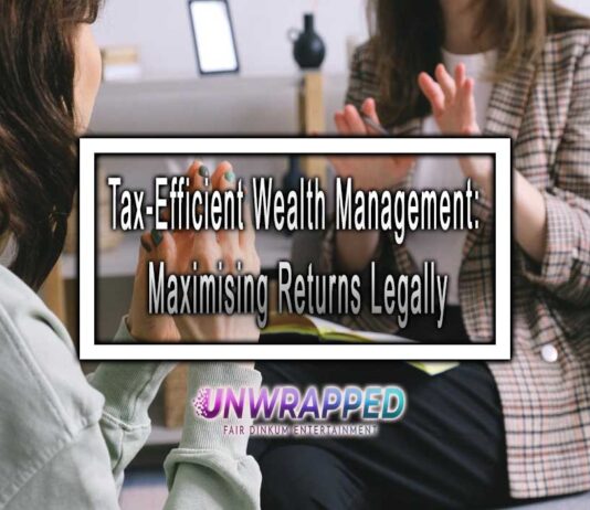 Tax-Efficient Wealth Management: Maximising Returns Legally Tax-Efficient Wealth Management: Maximising Returns Legally