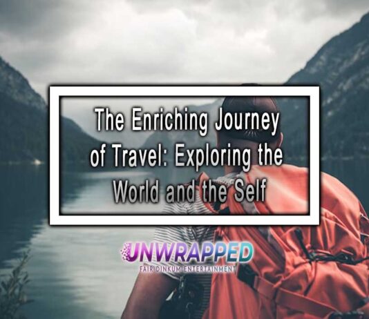 The Enriching Journey of Travel: Exploring the World and the Self