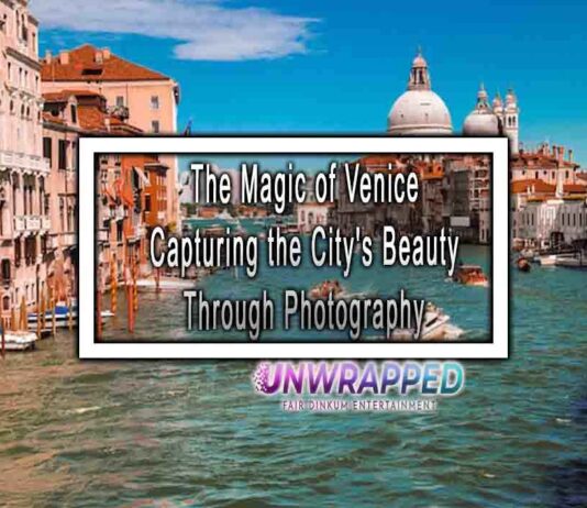 The Magic of Venice Capturing the City’s Beauty Through Photography