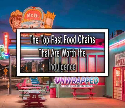 The Top Fast Food Chains That Are Worth the Indulgence