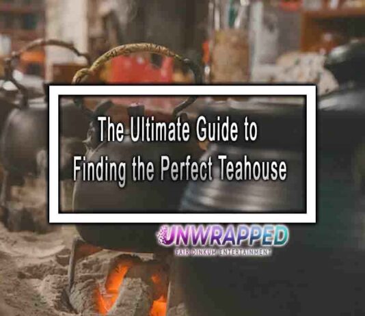 The Ultimate Guide to Finding the Perfect Teahouse