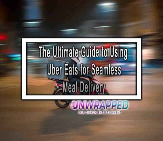 The Ultimate Guide to Using Uber Eats for Seamless Meal Delivery