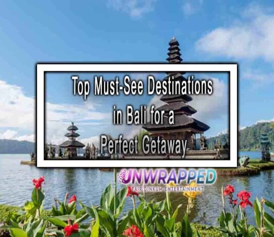 Top Must-See Destinations in Bali for a Perfect Getaway