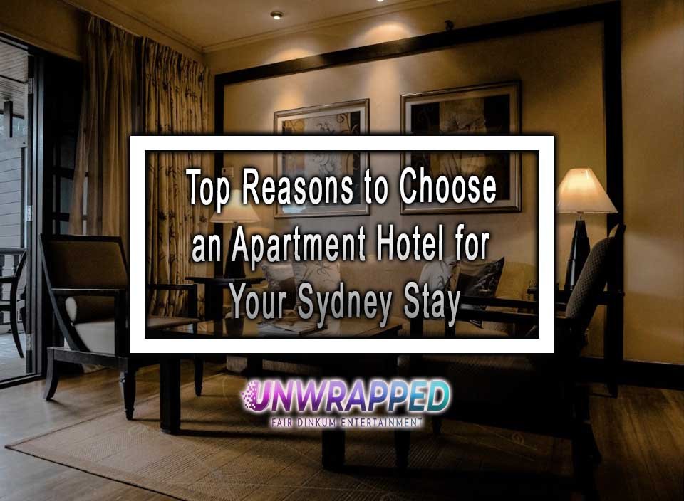 Top Reasons to Choose an Apartment Hotel for Your Sydney Stay