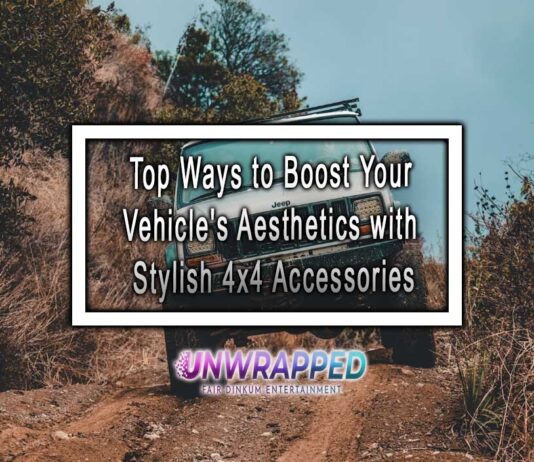 Top Ways to Boost Your Vehicle’s Aesthetics with Stylish 4×4 Accessories Top Ways to Boost Your Vehicle's Aesthetics with Stylish 4x4 Accessories