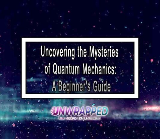 Uncovering the Mysteries of Quantum Mechanics A Beginner’s Guide