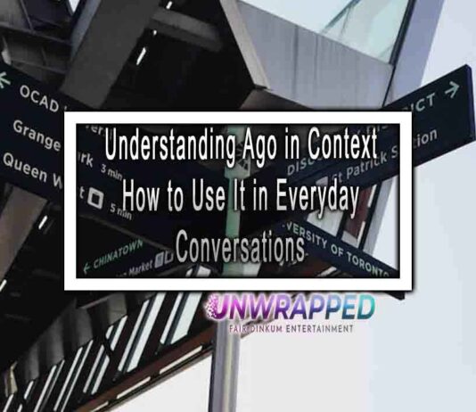 Understanding Ago in Context How to Use It in Everyday Conversations