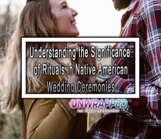Understanding the Significance of Rituals in Native American Wedding Ceremonies