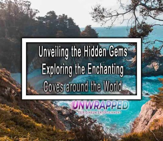 Unveiling the Hidden Gems Exploring the Enchanting Coves around the World