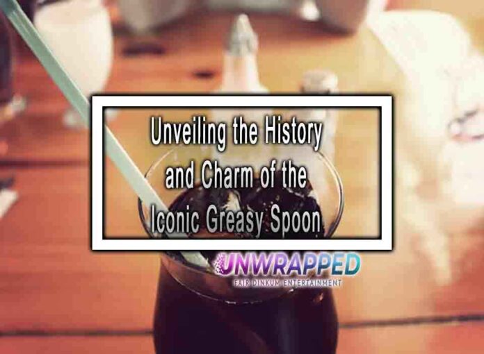 Unveiling the History and Charm of the Iconic Greasy Spoon