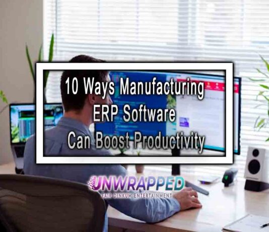 10 Ways Manufacturing ERP Software Can Boost Productivity 10 Ways Manufacturing ERP Software Can Boost Productivity