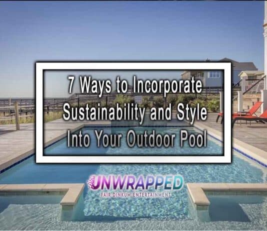 7 Ways to Incorporate Sustainability and Style Into Your Outdoor Pool
