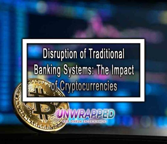 Disruption of Traditional Banking Systems: The Impact of Cryptocurrencies Disruption of Traditional Banking Systems: The Impact of Cryptocurrencies