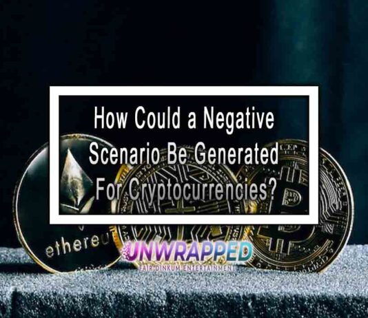 How Could a Negative Scenario Be Generated For Cryptocurrencies? How Could a Negative Scenario Be Generated For Cryptocurrencies?